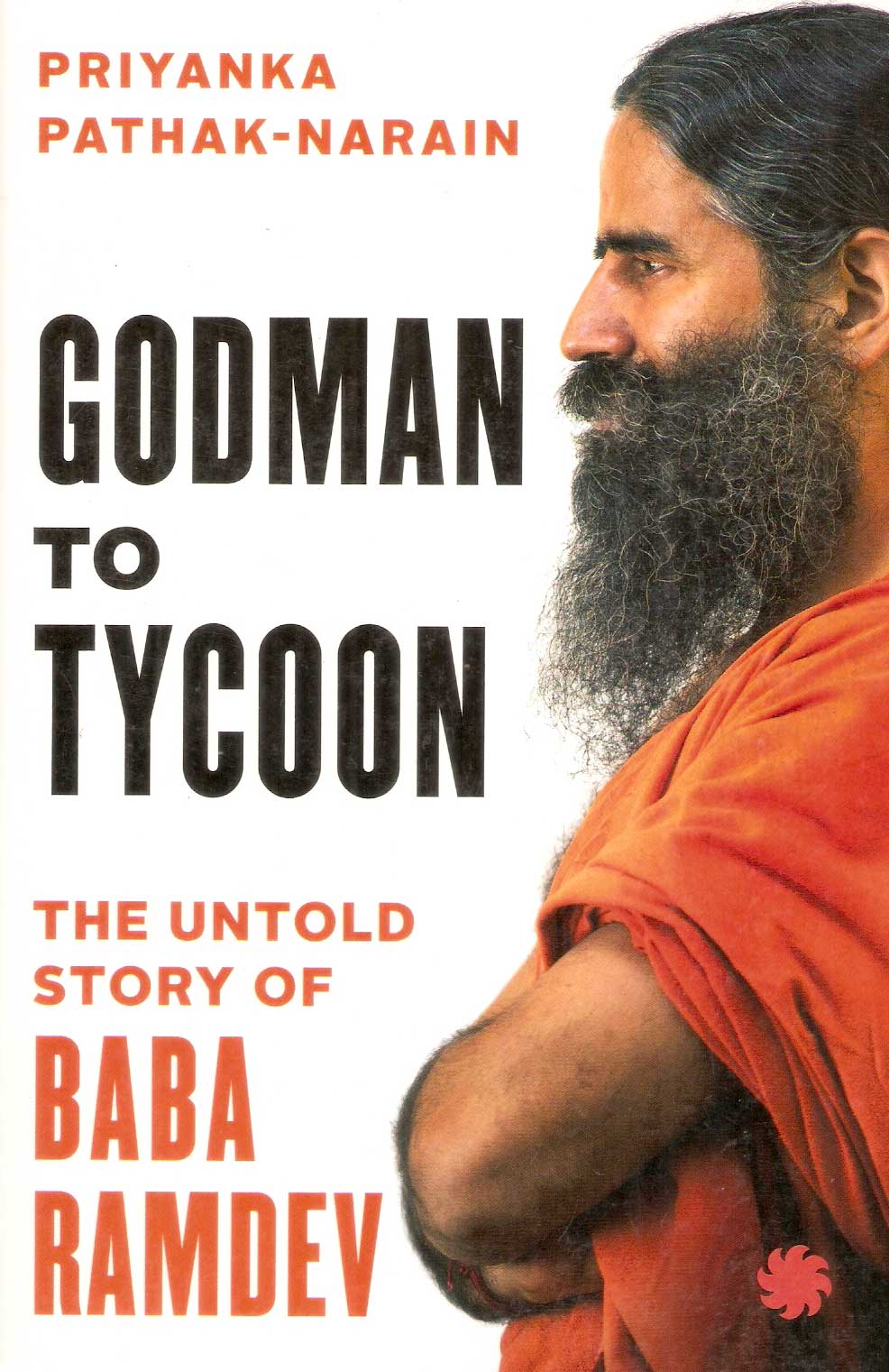 Godman To Tycoon The Untold Story of Baba Ramdev