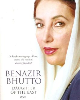 Benazir Bhutto - Daughter of the East