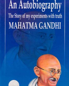 An Autobiograyhy Mahatma Gandhi,The Story of My Experiments With Truth